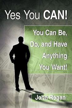 Paperback Yes You Can!: You Can Be, Do and Have Anything You Want! Book