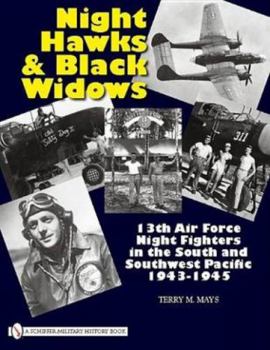 Hardcover Night Hawks and Black Widows: 13th Air Force Night Fighters in the South and Southwest Pacific - 1943-1945 Book