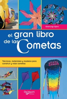 Hardcover El gran libro de las Cometas: Técnicas, materiales y modelos para construir y volar cometas [Spanish] Book
