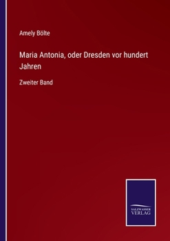 Paperback Maria Antonia, oder Dresden vor hundert Jahren: Zweiter Band [German] Book