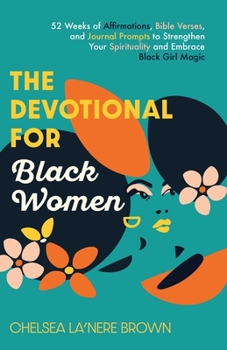 Paperback The Devotional for Black Women: 52 Weeks of Affirmations, Bible Verses, and Journal Prompts to Strengthen Your Spirituality and Embrace Black Girl Mag Book