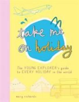 Paperback TAKE ME ON HOLIDAY: THE YOUNG EXPLORER'S GUIDE TO EVERY HOLIDAY IN THE WORLD /ANGLAIS (AGNES & AUBREY) [French] Book