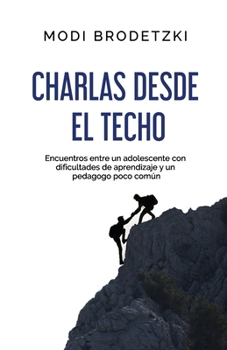 Paperback Charlas desde el techo: Encuentros entre un adolescente con dificultades de aprendizaje y un pedagogo poco común [Spanish] Book