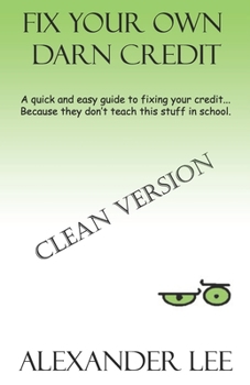 Paperback Fix Your Own Darn Credit!: A quick and easy guide to fixing your credit... Because they don't teach this stuff in school. Book