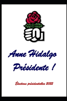 Paperback Anne Hidalgo pr?sidente !: ?lections pr?sidentielles 2022 [French] Book
