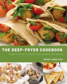 Hardcover The Deep-Fryer Cookbook : Inspirational Recipes from Around the World Book