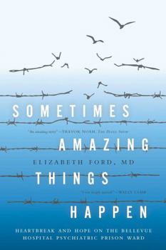 Paperback Sometimes Amazing Things Happen: Heartbreak and Hope on the Bellevue Hospital Psychiatric Prison Ward Book