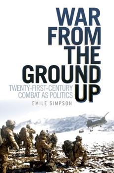 Hardcover War From the Ground Up: Twenty-First Century Combat as Politics (Crises in World Politics) Book