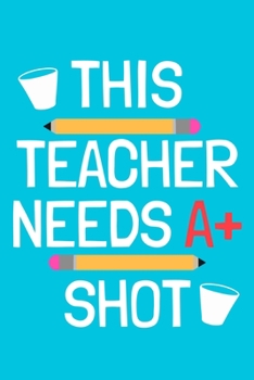 Paperback This Teacher Needs A+ Shot: Blank Lined Notebook Journal: Gift For Teachers Appreciation 6x9 - 110 Blank Pages - Plain White Paper - Soft Cover Bo Book
