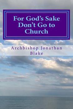 Paperback For God's Sake Don't Go to Church: Radical Inspiring Challenging Enlightening Book