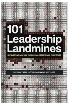 101 Leadership Landmines: Section Three: Decision-Making Mistakes (101 Leadership Landmines: Complete Box Set)