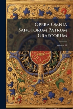 Paperback Opera Omnia Sanctorum Patrum Graecorum: Graece Et Latine; Volume 11 [Latin] Book