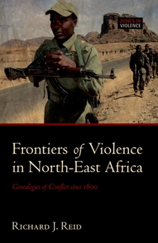 Hardcover Frontiers of Violence in North-East Africa: Genealogies of Conflict Since C.1800 Book