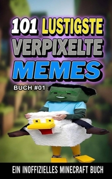 Paperback 101 LUSTIGSTE VERPIXELTE MEMES: BUCH 01 (Gemacht für Minecrafter) (German Edition) [German] Book