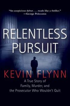 Hardcover Relentless Pursuit: A True Story of Family, Murder, and the Prosecutor Who Wouldn't Quit Book