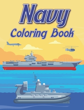 Paperback Navy Coloring Book: A Stress Relieving Coloring Book for Adult (Military, Submersible, Warship, Aircraft Carrier) Book