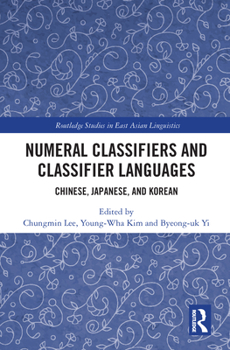 Numeral Classifiers and Classifier Languages: Chinese, Japanese, and Korean