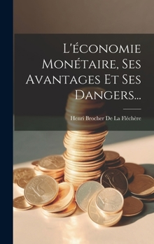 Hardcover L'économie Monétaire, Ses Avantages Et Ses Dangers... [French] Book