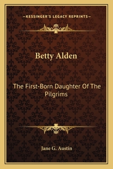 Paperback Betty Alden: The First-Born Daughter Of The Pilgrims Book