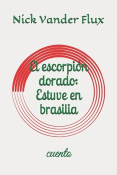 Paperback El escorpión dorado: Estuve en brasilia: cuento [Spanish] Book