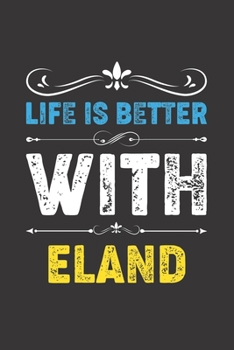 Life Is Better With Eland: Funny Eland Lovers Gifts Dot Grid Journal Notebook 6x9 120 Pages