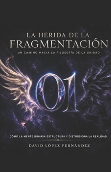 La Herida de la Fragmentación: Un Camino Hacia la Filosofía de la Unidad (Spanish Edition)