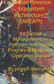 Paperback Athlete Revenue Ecosystem Architecture(TM) (AREA(TM)): La Familia Management Inc. Premium Non-Digital Program & Licensable Operating Manual Book