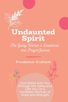 Paperback Undaunted: The Godly Woman's Devotional and Prayer Journal -: God Walks with You Through the Valley and Lifts You Up a Confident Book