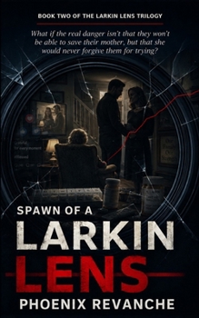Spawn of a Larkin Lens (Larkin Lens Trilogy)