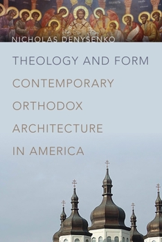 Hardcover Theology and Form: Contemporary Orthodox Architecture in America Book