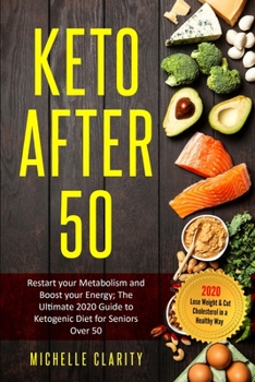 Paperback Keto After 50: Restart Your Metabolism and Boost Your Energy; The Ultimate 2020 Guide to Ketogenic Diet for Seniors Over 50 - Lose We Book