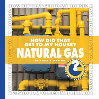 Library Binding How Did That Get to My House? Natural Gas Book