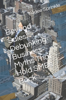 Paperback Beyond Sales: Debunking Business Myths That Hold SMBs Back Book