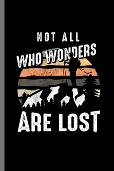 Paperback Not all who wonders are Lost: Mountaineering Campers Hiking Gift Adventure Is Out There Camping Trees Forest adventure, travel, activity, freedom, t Book