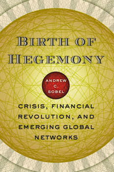 Paperback Birth of Hegemony: Crisis, Financial Revolution, and Emerging Global Networks Book