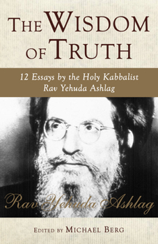 Hardcover The Wisdom of Truth: 12 Essays by the Holy Kabbalist Rav Yehuda Ashlag Book