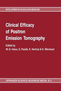 Clinical efficacy of positron emission tomography: Proceedings of a workshop held in Cologne, FRG, sponsored by the Commission of the European ...