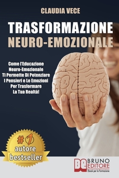 Paperback Trasformazione Neuro-Emozionale: Come l'Educazione Neuro-Emozionale Ti Permette Di Potenziare I Pensieri e Le Emozioni Per Trasformare La Tua Realtà! [Italian] Book