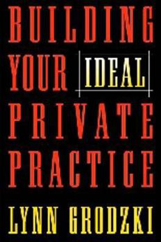 Hardcover Building Your Ideal Private Practice: A Guide for Therapists and Other Healing Professionals Book