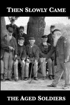 Paperback Then Slowly Came the Aged Soldiers Book