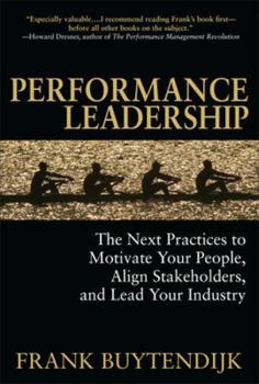Hardcover Performance Leadership: The Next Practices to Motivate Your People, Align Stakeholders, and Lead Your Industry Book