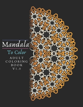 Paperback Mandala To Color V1.0: Funny and Beautiful 50 Stress Relieving Mandala Designs for Adults Relaxation Book