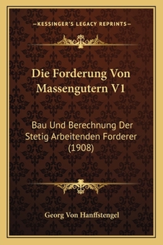 Paperback Die Forderung Von Massengutern V1: Bau Und Berechnung Der Stetig Arbeitenden Forderer (1908) [German] Book
