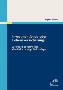 Paperback Investmentfonds oder Lebensversicherung?: Altersarmut vermeiden durch die richtige Geldanlage [German] Book