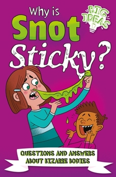 Paperback Why Is Snot Sticky?: Questions and Answers about Bizarre Bodies Book