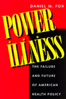 Paperback Power and Illness: The Failure and Future of American Health Policy Book