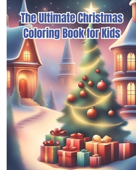The Ultimate Christmas Coloring Book for Kids: Cute Christmas Coloring Book for Children, Girl, Boys / Winter Coloring Book for Teens, Women, Men