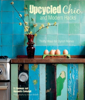 Hardcover Upcycled Chic and Modern Hacks: Thrifty Ways for Stylish Homes Book