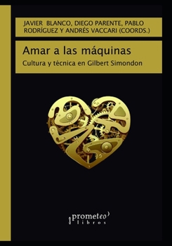 Paperback Amar a las máquinas: Cultura y técnica en Gilbert Simondon [Spanish] Book