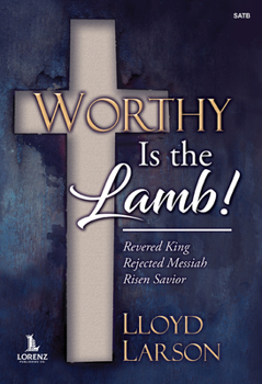 Paperback Worthy Is the Lamb!: Revered King - Rejected Messiah - Risen Savior Book